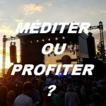 Lire la suite à propos de l’article MÉDITER OU PROFITER DE LA VIE ?